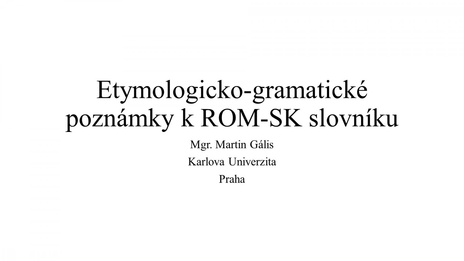 Mgr. Martin Gális : Poznámky k online slovensko-rómskemu a rómsko-slovenskému slovníku